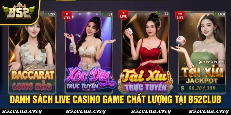 Live casino B52Club quy tụ nhiều trò chơi chất lượng