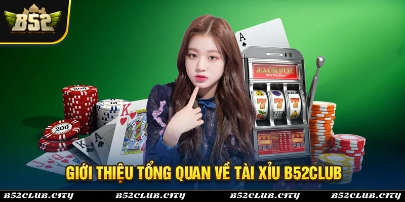 Giới thiệu tổng quan về trò chơi tài xỉu B52Club